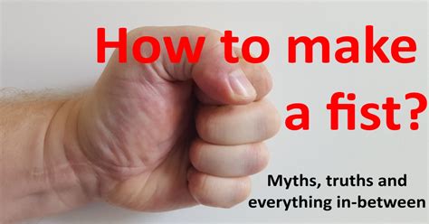 How to make a fist the myths, the truths and everything inbetween