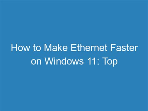 How to make ethernet faster windows 11.  By following the steps outlined in this article, ...