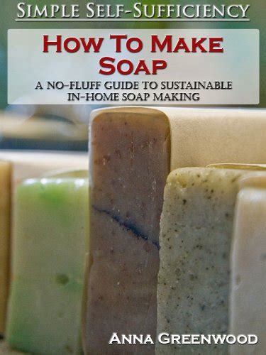 How to make soap a no fluff guide to sustainable in home soap making. - Vom getreuen boten zum nachdichterischen autor.