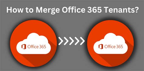 How to merge Microsoft 365 (Office 365) tenants