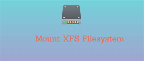 How to mount xfs filesystem in linux.  Conclusion Changing ownership of...