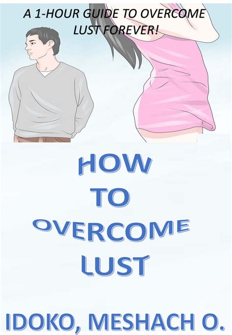 How to overcome lust. Things To Know About How to overcome lust. 