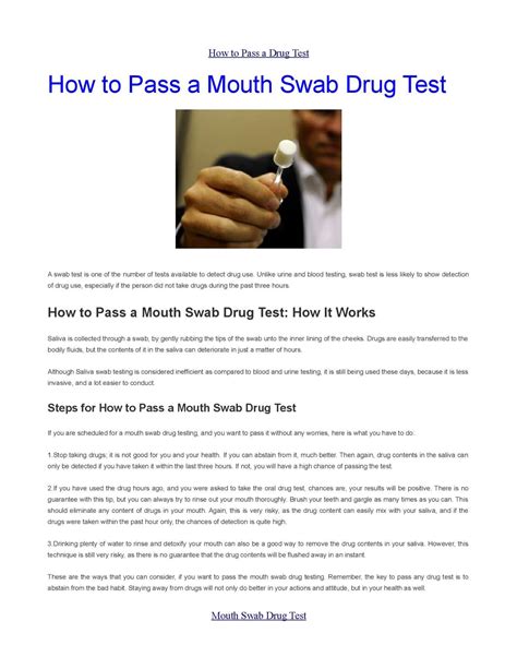 How to pass mouth swab drug test for weed. Conclusion. While it is true that Listerine can be used to pass a saliva drug test, there is a lot to be considered before using this method. It is a cheap method that involves just Listerine, water and strips. You can also substitute strips for candy where it is unavailable. This method, however, requires several days to prepare, and is ... 