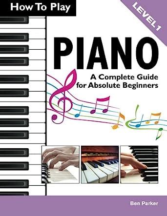How to play piano a complete guide for absolute beginners by ben parker. - Siemens ct scanner somatom installation manual.