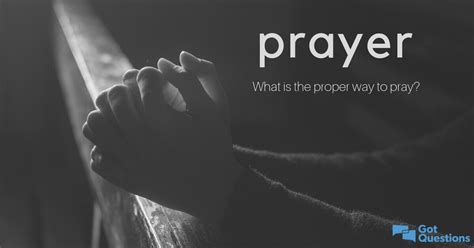 How to pray What is the proper way to pray GotQuestions org