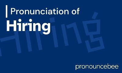 How to pronounce A hiring HowToPronounce.com