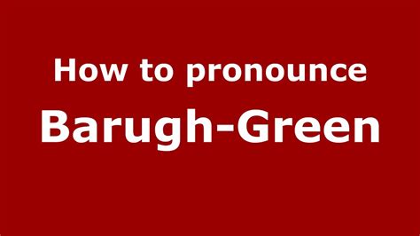 How to pronounce Barugh-Green (English/UK)