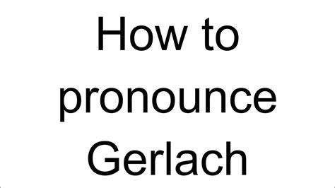 How to pronounce Gerlach HowToPronounce.com