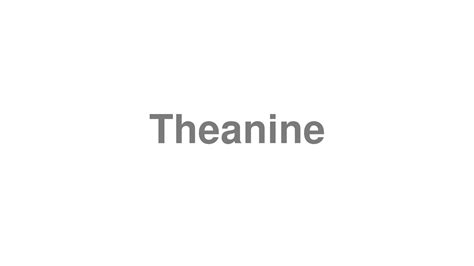 How to pronounce Theanine HowToPronounce.com