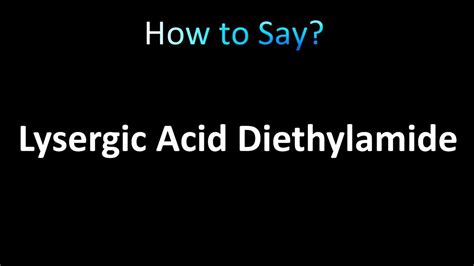 How to pronounce lysergic acid diethylamide