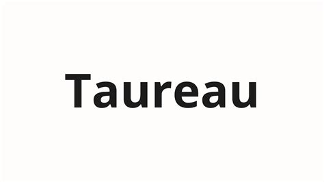 How to pronounce taureau - Definitions.net