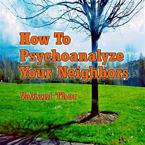 How to psychoanalyze your neighbors. Things To Know About How to psychoanalyze your neighbors. 