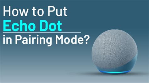 How to put echo dot in pairing mode without app.  I tested how to put my Echo Do...