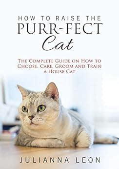How to raise the purrfect cat the complete guide on how to choose care groom and train a house cat. - Estructura residencial de la comunidad de madrid.