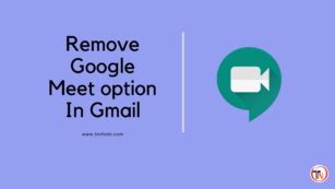 How to remove Google Meet option in Gmail How to remove, Gmail, How