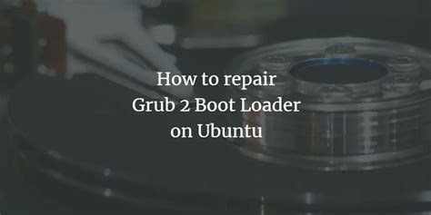 How to repair Grub 2 Boot Loader on Ubuntu