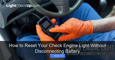 How to reset check engine light without disconnecting battery.  5 Methods to Reset the Check ...