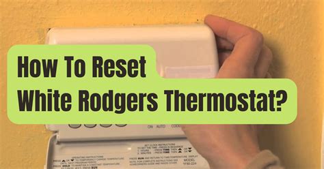 In resetting a modern White-Rodgers Thermostat, you s