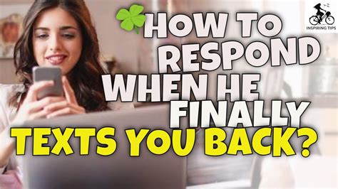 How to respond when he finally texts you back.  Find 55 different ways to say RESPON...