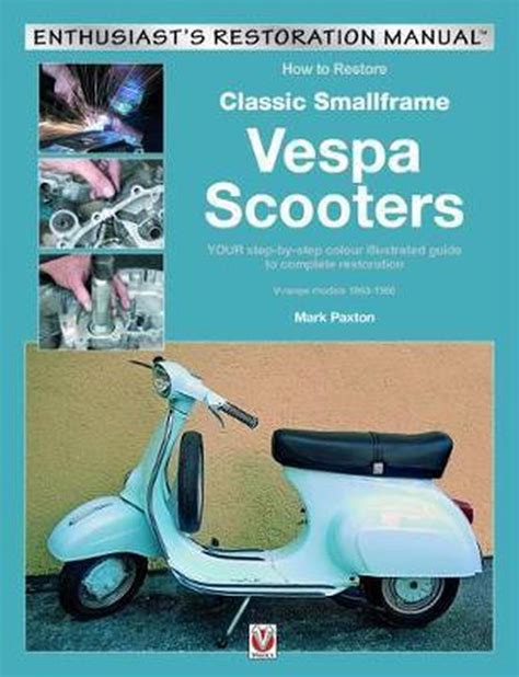 How to restore classic small frame vespa scooters 2 stroke models 1963 1986 enthusiasts restoration manual series. - Como lograr la excelencia en ventas (bol).