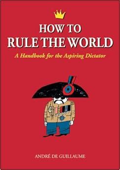 How to rule the world a handbook for the aspiring dictator. - Textos literarios contemporaneos literatura espanola de los siglos xx y xxi manuales.