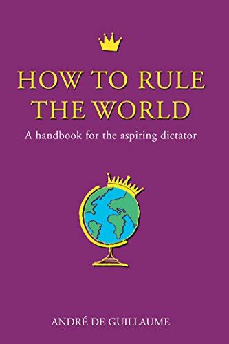 How to rule the world a handbook for the aspiring. - West bend bread maker manual 41030.