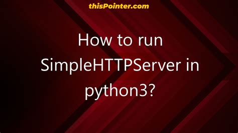 How to run SimpleHTTPServer in python3? – thisPointer