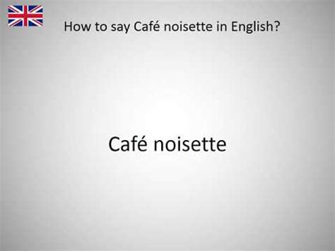 How to say ""la noisette"" in American English and 19 more useful …