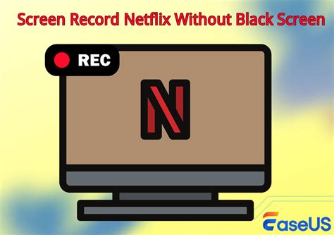 How to screen record netflix without black screen on mac.  Easily save...