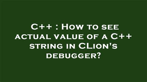 How to see actual value of a c++ string in clion