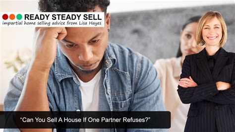 How to sell a house when one partner refuses. .  ...