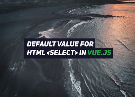 How to set a default value for an HTML tag in Vue.js Renat Galyamov