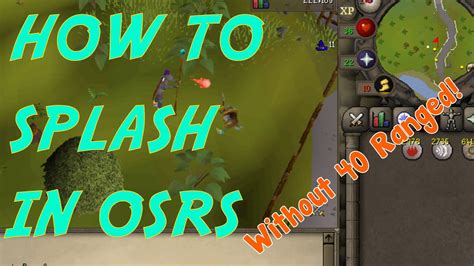 How to splash osrs. Would you seriously rather get 20 defence than 40 range? You need 40 ranged for ancients (Temple of Ikov pre-req) if you plan on getting them anyway, so might as well get it now. 40 ranged is required, you need green d'hide vambs or better. Regular leather vambs don't give negative to magic. Shii : ( So its impossible to do the splash 6 hour ... 