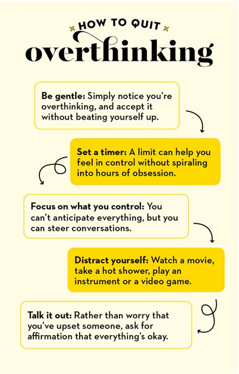 How to stop overthinking everything. Work to accept them and accept that you can’t change them. Another helpful way to stop overthinking is to work on being more mindful. Mindfulness and meditation help you to control your thoughts and become more focused. Journaling your thoughts to de-clutter your mind or keeping a gratitude journal to help reshape the way you think about ... 