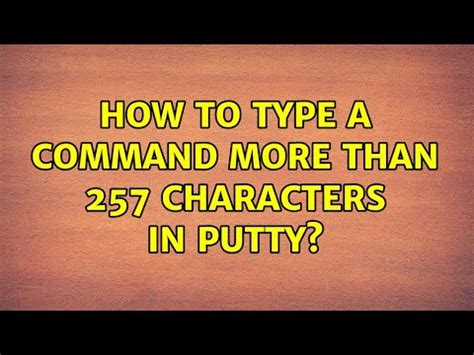 How to type a command more than 257 characters in putty?