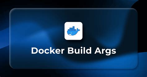 How to use Docker Build Args and Environment Variables Refine