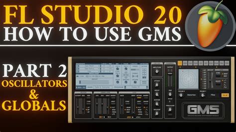 How to use GMS: Oscillators and Global Controls Part 2 FL …