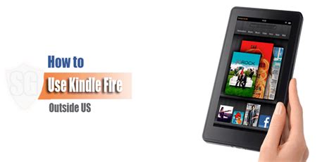 How to use Kindle Fire outside US - Online Security News