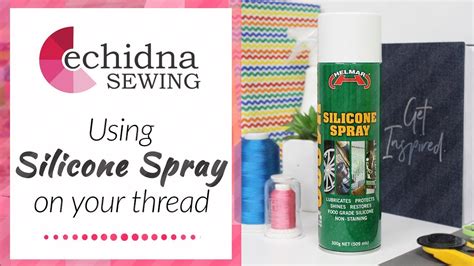 How to use Silicone Spray on your threads Echidna Sewing