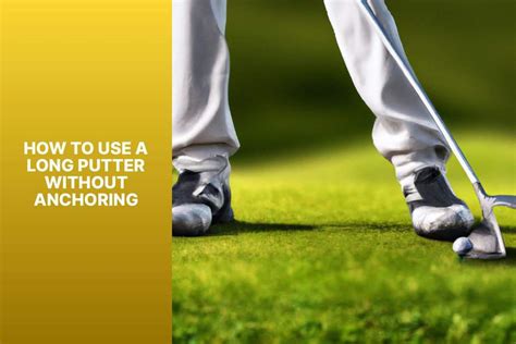 How to use a long putter without anchoring - Quora