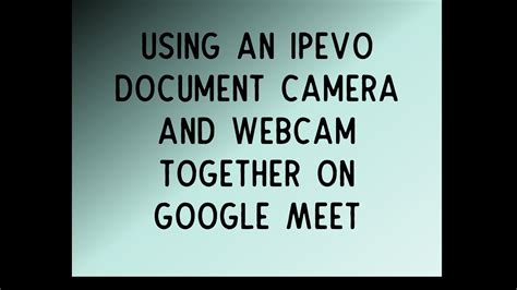 How to use the IPEVO Doc Cam with Google Meet (one device)