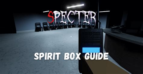 How to use the spirit box in specter roblox pc. Spirit box is an electronic voice recorder that can pick up voice of the ghost, It is an equipment that allows people to communicate with the ghost. Spirit Box commands "where are you" "who are you" "how old are you" "are you dead" "do you want me to leave" "why are you here" "you wont do anything" "im not afraid of you" "im not scared of you" "i'm not … 