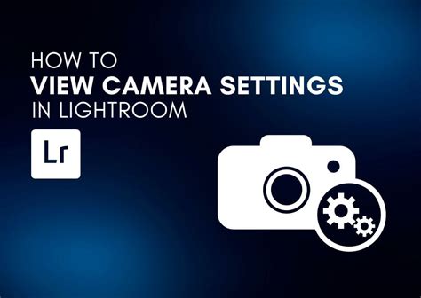 How to view camera settings in lightroom