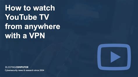 How to watch YouTube TV from anywhere with a VPN