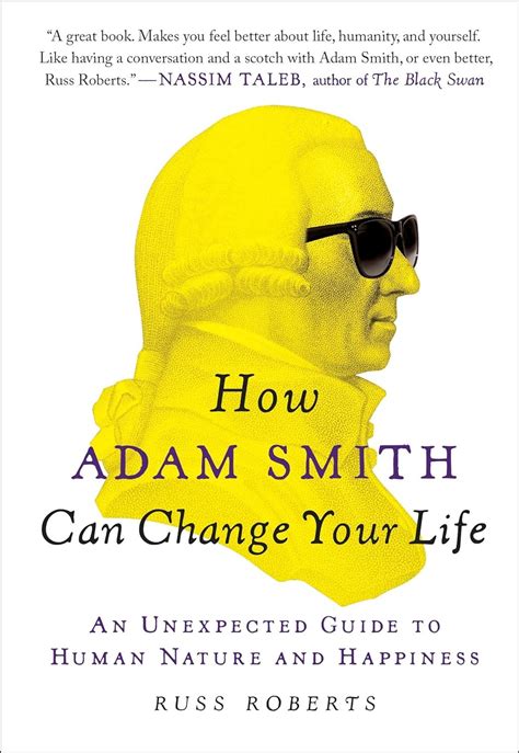 Read How Adam Smith Can Change Your Life An Unexpected Guide To Human Nature And Happiness By Russ Roberts