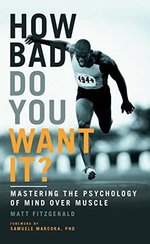 Full Download How Bad Do You Want It Mastering The Psychology Of Mind Over Muscle By Matt Fitzgerald