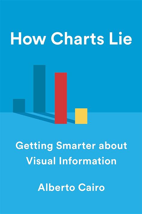 Read Online How Charts Lie Getting Smarter About Visual Information By Alberto Cairo