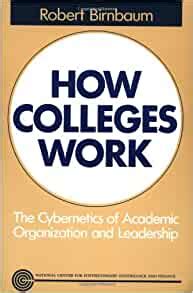 Read Online How Colleges Work The Cybernetics Of Academic Organization And Leadership By Robert Birnbaum
