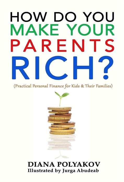 Download How Do You Make Your Parents Rich Practical Personal Finance For Kids  Their Families By Diana Polyakov