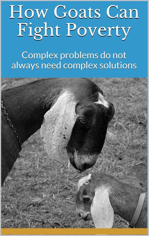 Full Download How Goats Can Fight Poverty Complex Problems Do Not Always Need Complex Solutions By Samuel Garcia